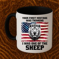 Freedom Patriot Your First Mistake Was Thinking I Was One Of The Sheep Mug