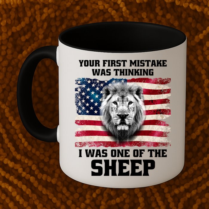 Freedom Patriot Your First Mistake Was Thinking I Was One Of The Sheep Mug