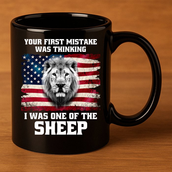 Freedom Patriot Your First Mistake Was Thinking I Was One Of The Sheep 11oz C Handle Ceramic Mug