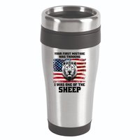 Freedom Patriot Your First Mistake Was Thinking I Was One Of The Sheep 16oz Travel Tumbler