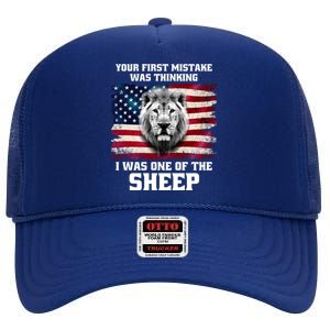 Freedom Patriot Your First Mistake Was Thinking I Was One Of The Sheep High Crown Mesh Back Trucker Hat