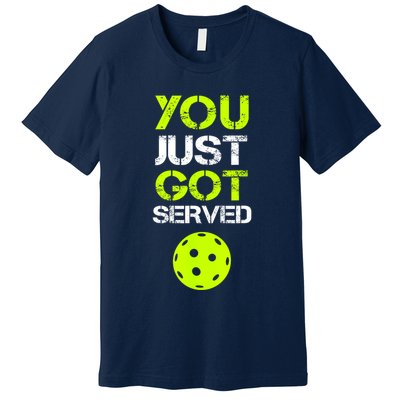 Funny Pickleball You Just Got Served Pickleball Player Sport Gift Premium T-Shirt