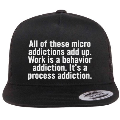 Funny Quote All Of These Micro Addictions Add Up... Flat Bill Trucker Hat
