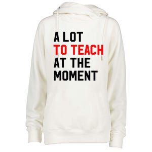 Funny Quote A Lot To Teach At The Moment Teacher Womens Funnel Neck Pullover Hood