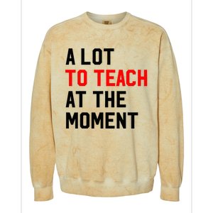 Funny Quote A Lot To Teach At The Moment Teacher Colorblast Crewneck Sweatshirt