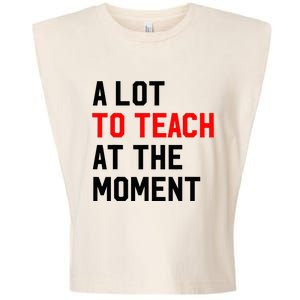 Funny Quote A Lot To Teach At The Moment Teacher Garment-Dyed Women's Muscle Tee