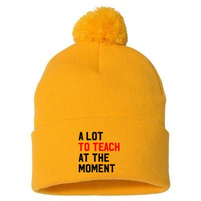Funny Quote A Lot To Teach At The Moment Teacher Pom Pom 12in Knit Beanie