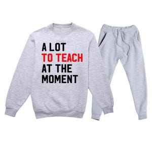 Funny Quote A Lot To Teach At The Moment Teacher Premium Crewneck Sweatsuit Set