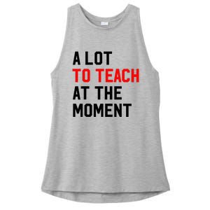 Funny Quote A Lot To Teach At The Moment Teacher Ladies PosiCharge Tri-Blend Wicking Tank