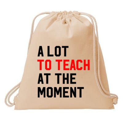 Funny Quote A Lot To Teach At The Moment Teacher Drawstring Bag