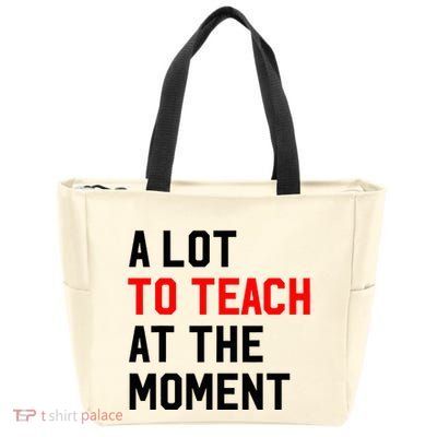 Funny Quote A Lot To Teach At The Moment Teacher Zip Tote Bag