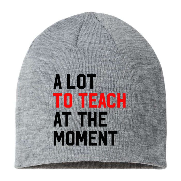 Funny Quote A Lot To Teach At The Moment Teacher Sustainable Beanie