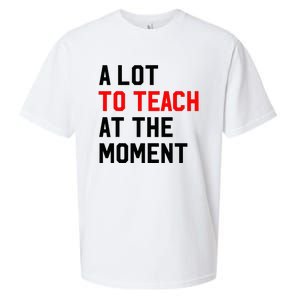 Funny Quote A Lot To Teach At The Moment Teacher Sueded Cloud Jersey T-Shirt