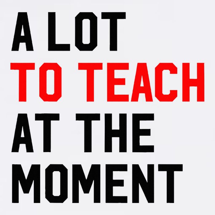 Funny Quote A Lot To Teach At The Moment Teacher Garment-Dyed Sweatshirt