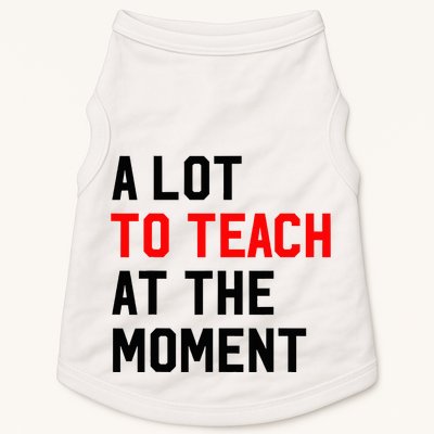 Funny Quote A Lot To Teach At The Moment Teacher Doggie Tank