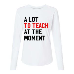 Funny Quote A Lot To Teach At The Moment Teacher Womens Cotton Relaxed Long Sleeve T-Shirt