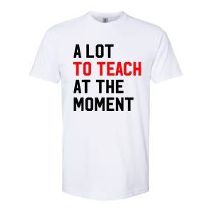 Funny Quote A Lot To Teach At The Moment Teacher Softstyle CVC T-Shirt