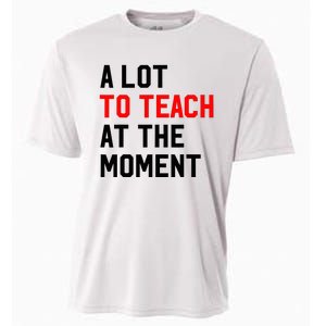 Funny Quote A Lot To Teach At The Moment Teacher Cooling Performance Crew T-Shirt