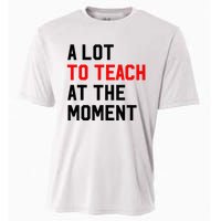 Funny Quote A Lot To Teach At The Moment Teacher Cooling Performance Crew T-Shirt