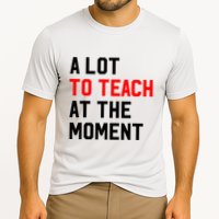 Funny Quote A Lot To Teach At The Moment Teacher Cooling Performance Crew T-Shirt