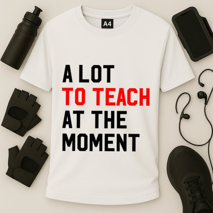 Funny Quote A Lot To Teach At The Moment Teacher Cooling Performance Crew T-Shirt