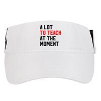 Funny Quote A Lot To Teach At The Moment Teacher Adult Drive Performance Visor