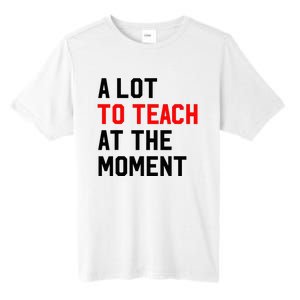 Funny Quote A Lot To Teach At The Moment Teacher Tall Fusion ChromaSoft Performance T-Shirt