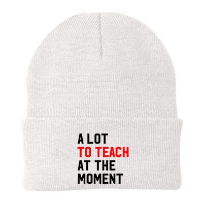 Funny Quote A Lot To Teach At The Moment Teacher Beanie