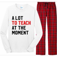 Funny Quote A Lot To Teach At The Moment Teacher Long Sleeve Pajama Set