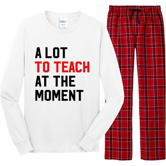 Funny Quote A Lot To Teach At The Moment Teacher Long Sleeve Pajama Set