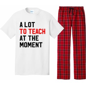 Funny Quote A Lot To Teach At The Moment Teacher Pajama Set