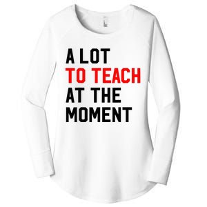 Funny Quote A Lot To Teach At The Moment Teacher Women's Perfect Tri Tunic Long Sleeve Shirt