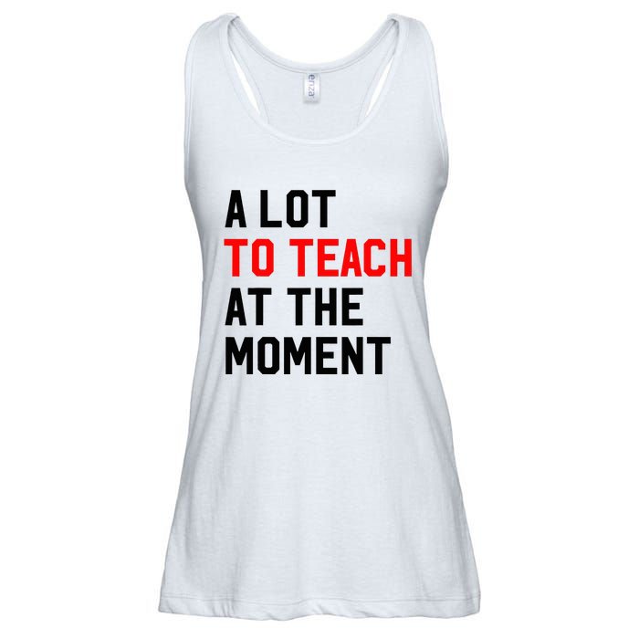 Funny Quote A Lot To Teach At The Moment Teacher Ladies Essential Flowy Tank