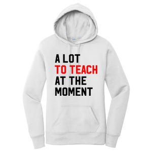 Funny Quote A Lot To Teach At The Moment Teacher Women's Pullover Hoodie