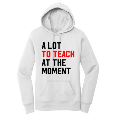 Funny Quote A Lot To Teach At The Moment Teacher Women's Pullover Hoodie