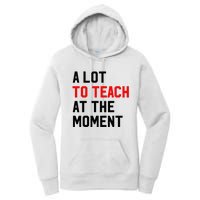 Funny Quote A Lot To Teach At The Moment Teacher Women's Pullover Hoodie