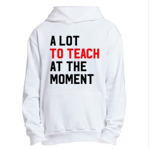 Funny Quote A Lot To Teach At The Moment Teacher Urban Pullover Hoodie