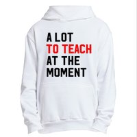 Funny Quote A Lot To Teach At The Moment Teacher Urban Pullover Hoodie