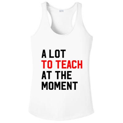 Funny Quote A Lot To Teach At The Moment Teacher Ladies PosiCharge Competitor Racerback Tank