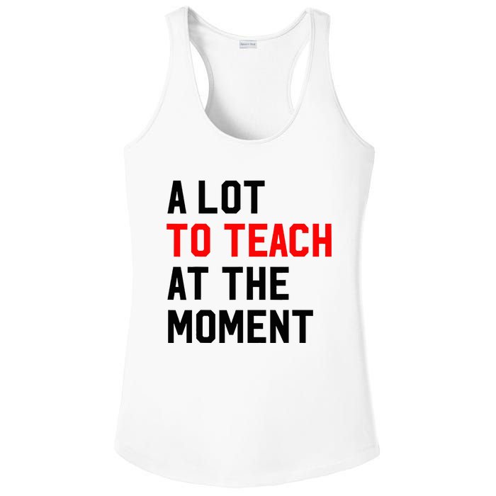 Funny Quote A Lot To Teach At The Moment Teacher Ladies PosiCharge Competitor Racerback Tank