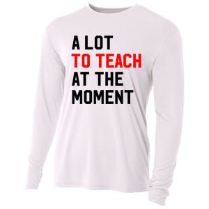 Funny Quote A Lot To Teach At The Moment Teacher Cooling Performance Long Sleeve Crew