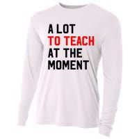 Funny Quote A Lot To Teach At The Moment Teacher Cooling Performance Long Sleeve Crew