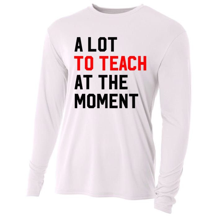 Funny Quote A Lot To Teach At The Moment Teacher Cooling Performance Long Sleeve Crew