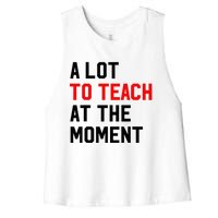 Funny Quote A Lot To Teach At The Moment Teacher Women's Racerback Cropped Tank