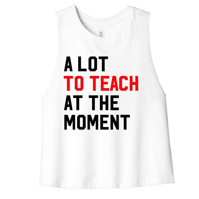 Funny Quote A Lot To Teach At The Moment Teacher Women's Racerback Cropped Tank