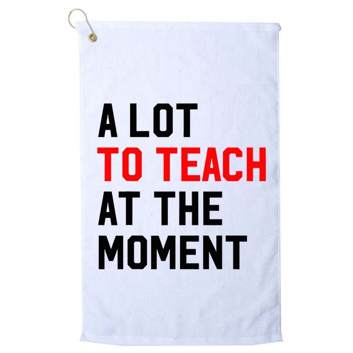 Funny Quote A Lot To Teach At The Moment Teacher Golf Towel