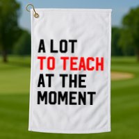 Funny Quote A Lot To Teach At The Moment Teacher Golf Towel
