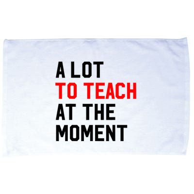 Funny Quote A Lot To Teach At The Moment Teacher Microfiber Hand Towel