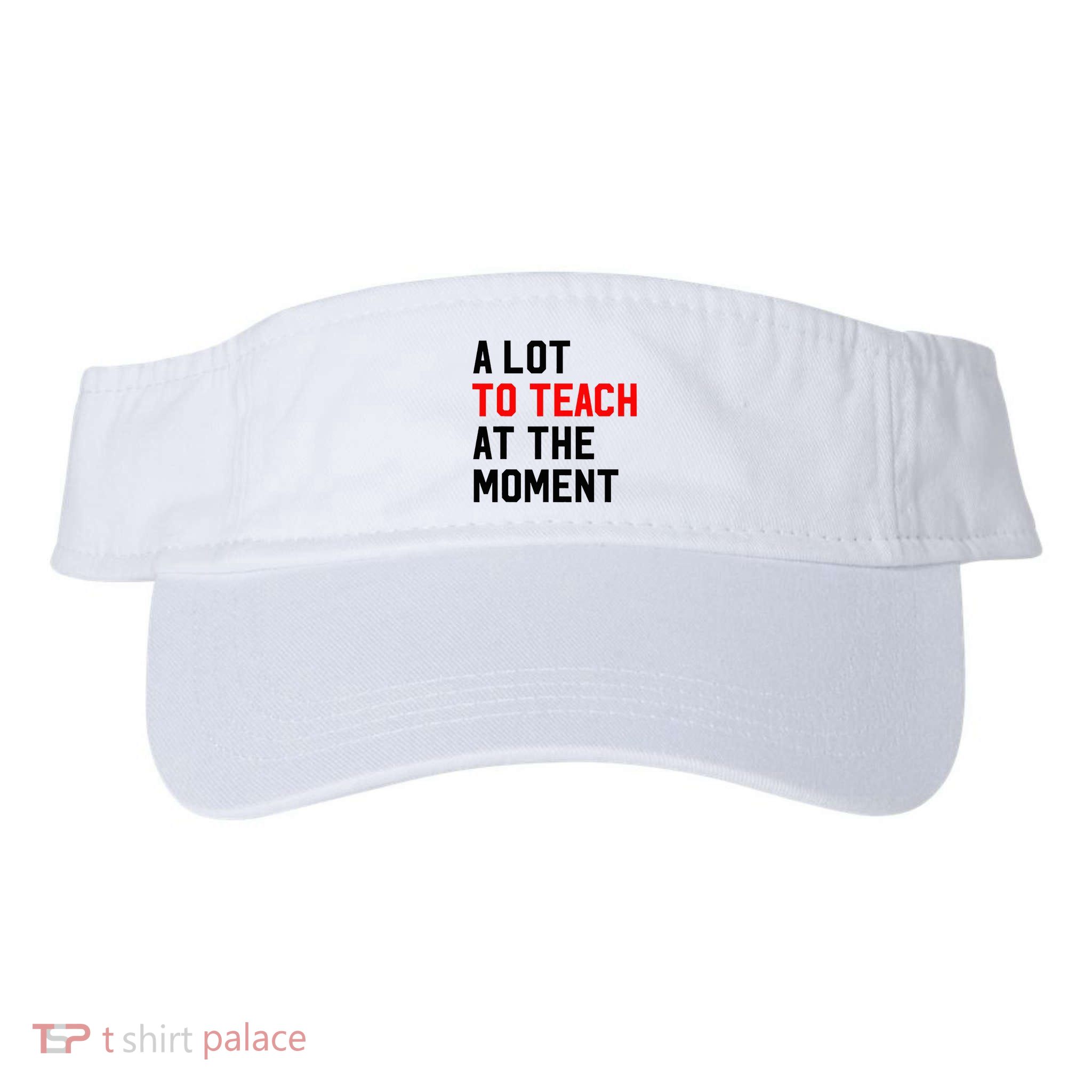 Funny Quote A Lot To Teach At The Moment Teacher Visor