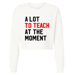 Funny Quote A Lot To Teach At The Moment Teacher Cropped Pullover Crew